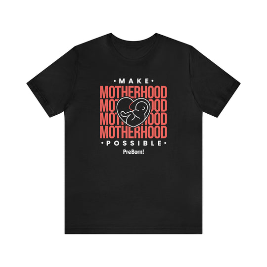 Make Motherhood Possible – T-Shirt